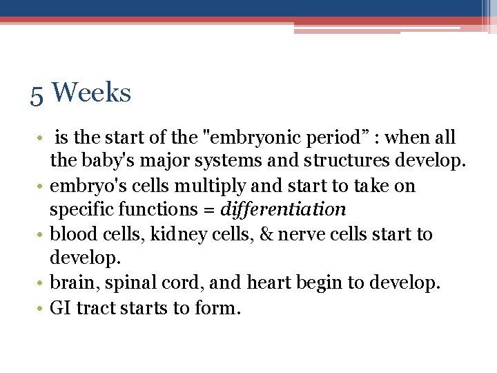 5 Weeks • is the start of the "embryonic period” : when all the