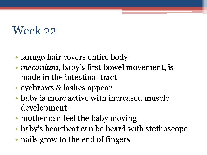 Week 22 • lanugo hair covers entire body • meconium, baby's first bowel movement,