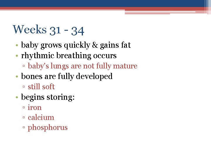 Weeks 31 - 34 • baby grows quickly & gains fat • rhythmic breathing