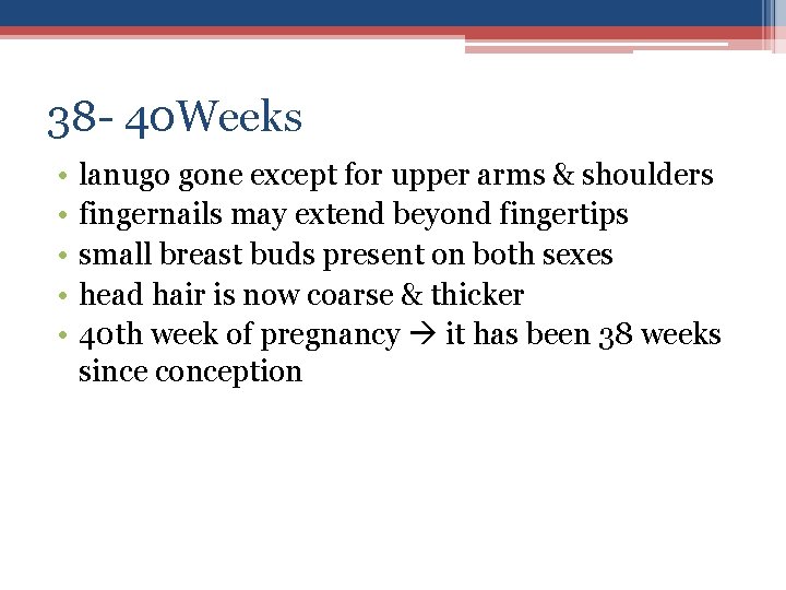 38 - 40 Weeks • • • lanugo gone except for upper arms &