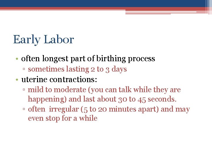 Early Labor • often longest part of birthing process ▫ sometimes lasting 2 to