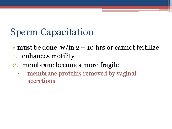 Sperm Capacitation • must be done w/in 2 – 10 hrs or cannot fertilize