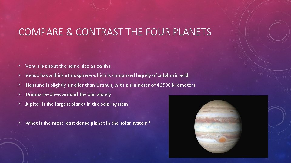 COMPARE & CONTRAST THE FOUR PLANETS • Venus is about the same size as