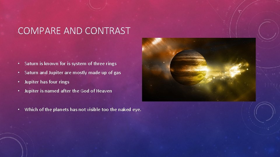 COMPARE AND CONTRAST • Saturn is known for is system of three rings •