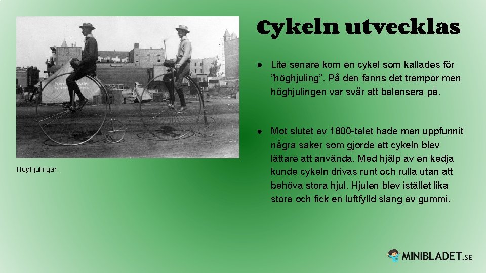 Cykeln utvecklas ● Lite senare kom en cykel som kallades för ”höghjuling”. På den