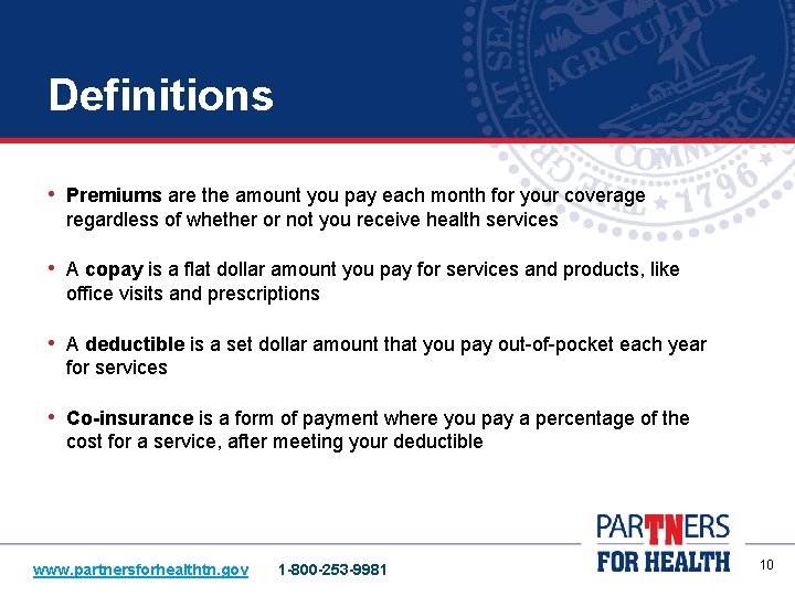Definitions • Premiums are the amount you pay each month for your coverage regardless