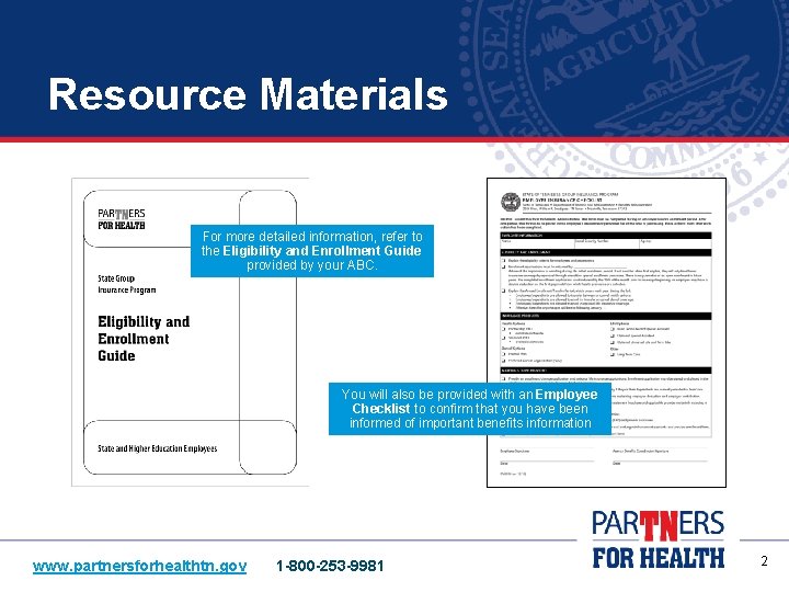 Resource Materials For more detailed information, refer to the Eligibility and Enrollment Guide provided