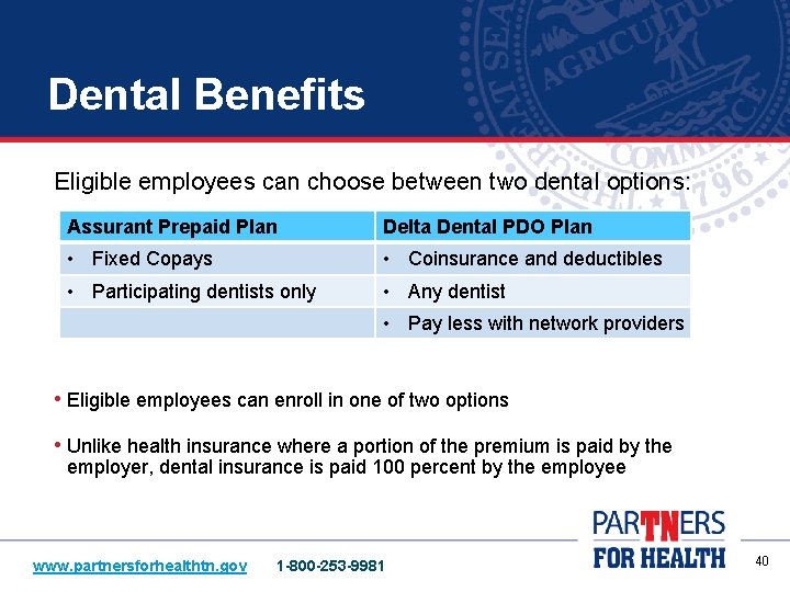 Dental Benefits Eligible employees can choose between two dental options: Assurant Prepaid Plan Delta