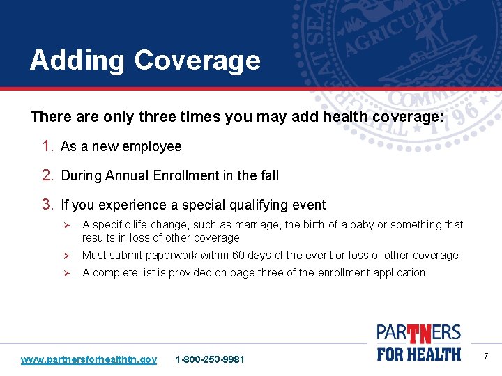 Adding Coverage There are only three times you may add health coverage: 1. As