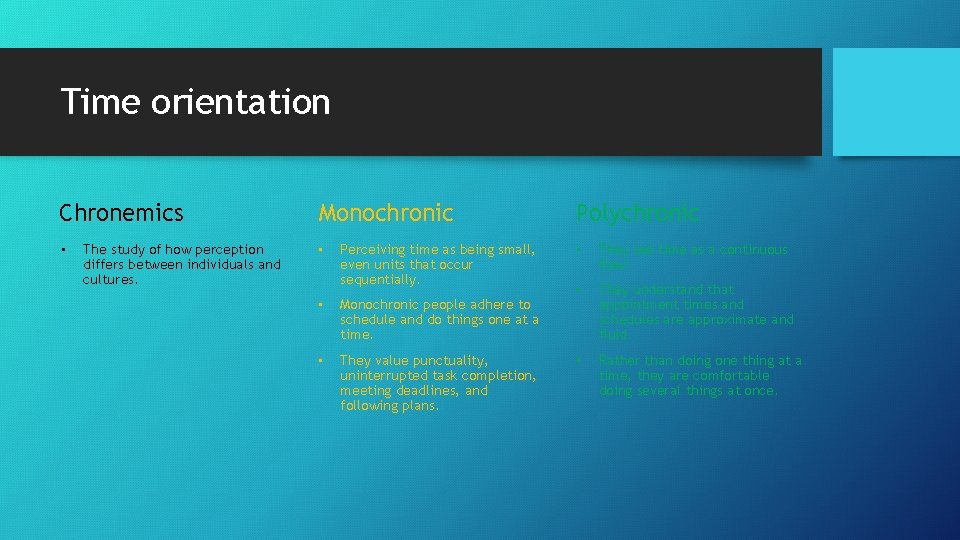 Time orientation Chronemics • The study of how perception differs between individuals and cultures.
