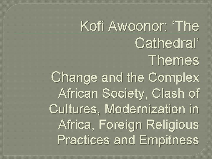 Kofi Awoonor: ‘The Cathedral’ Themes Change and the Complex African Society, Clash of Cultures,