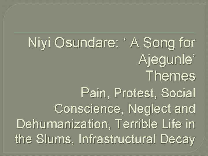 Niyi Osundare: ‘ A Song for Ajegunle’ Themes Pain, Protest, Social Conscience, Neglect and