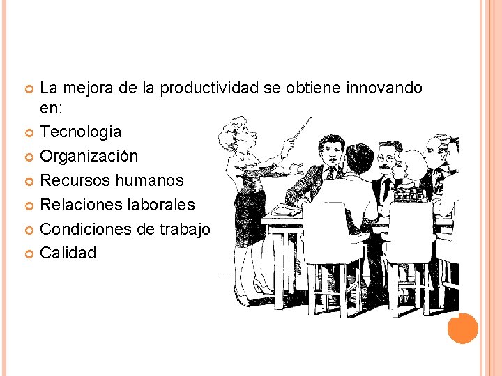La mejora de la productividad se obtiene innovando en: Tecnología Organización Recursos humanos Relaciones