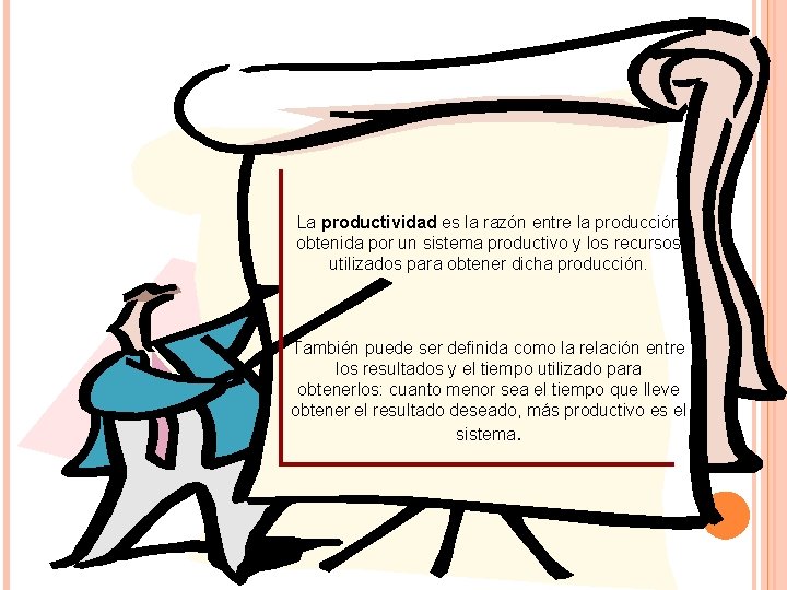 La productividad es la razón entre la producción obtenida por un sistema productivo y