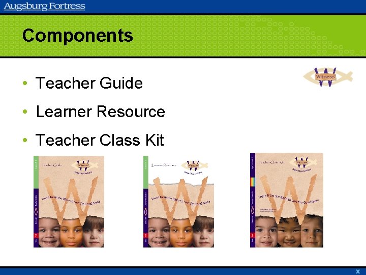 Components • Teacher Guide • Learner Resource • Teacher Class Kit 