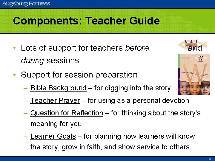 Components: Teacher Guide • Lots of support for teachers before during sessions and •