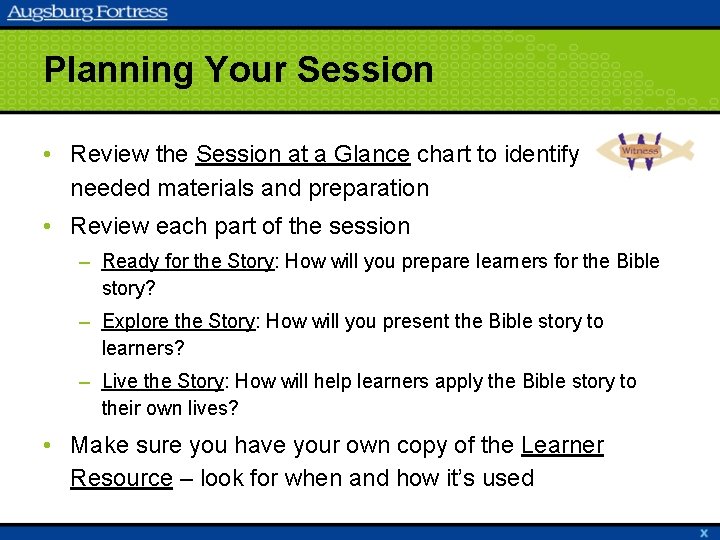 Planning Your Session • Review the Session at a Glance chart to identify needed