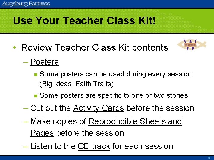 Use Your Teacher Class Kit! • Review Teacher Class Kit contents – Posters n