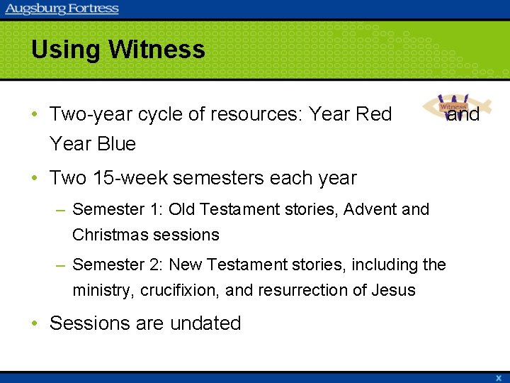 Using Witness • Two-year cycle of resources: Year Red Year Blue • Two 15