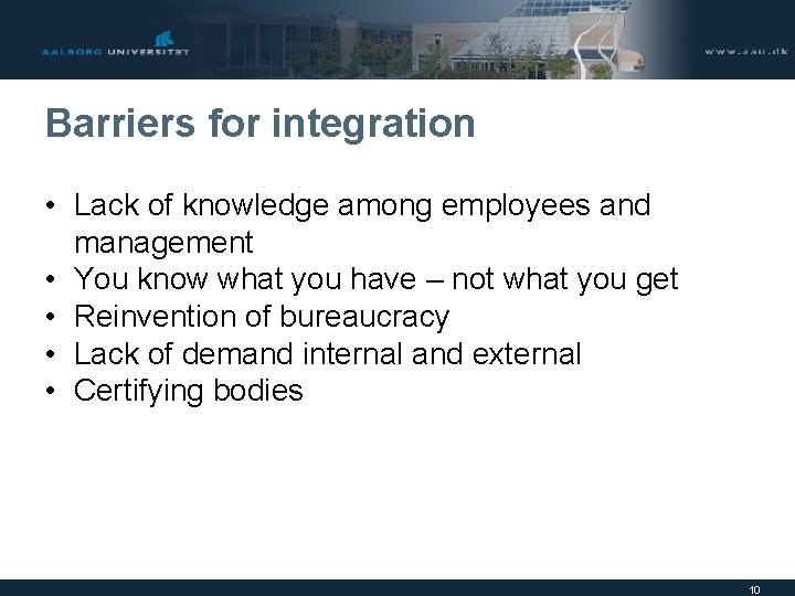 Barriers for integration • Lack of knowledge among employees and management • You know
