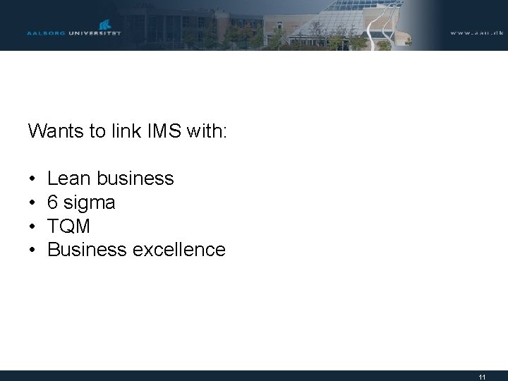 Wants to link IMS with: • • Lean business 6 sigma TQM Business excellence