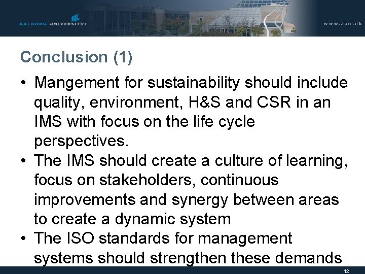 Conclusion (1) • Mangement for sustainability should include quality, environment, H&S and CSR in