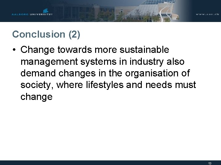 Conclusion (2) • Change towards more sustainable management systems in industry also demand changes