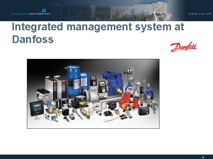 Integrated management system at Danfoss 4 