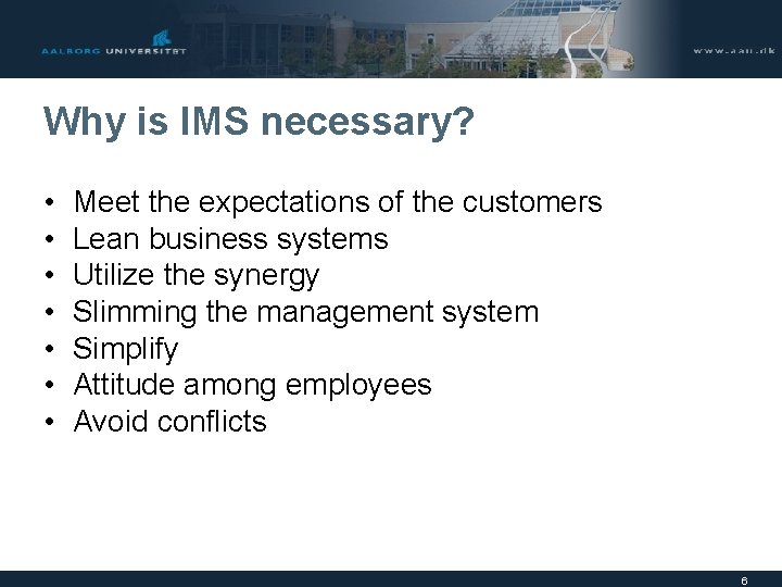 Why is IMS necessary? • • Meet the expectations of the customers Lean business