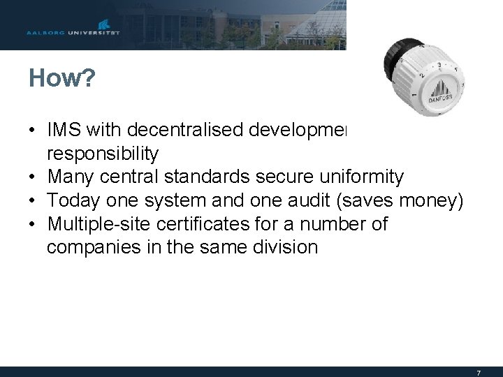 How? • IMS with decentralised development and responsibility • Many central standards secure uniformity