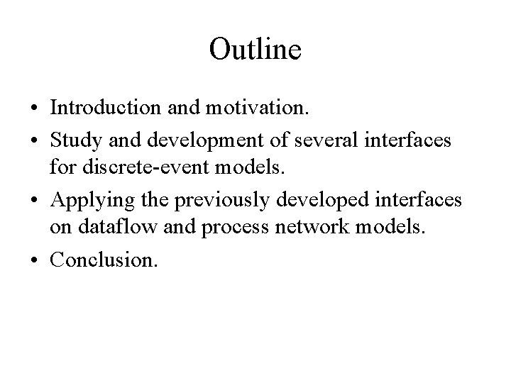 Outline • Introduction and motivation. • Study and development of several interfaces for discrete-event