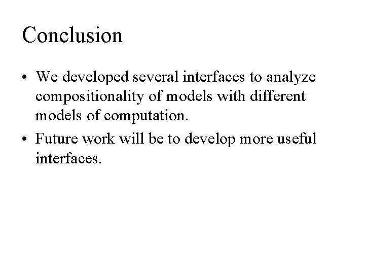Conclusion • We developed several interfaces to analyze compositionality of models with different models