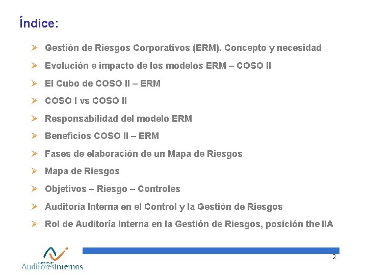 Índice: Ø Gestión de Riesgos Corporativos (ERM). Concepto y necesidad Ø Evolución e impacto