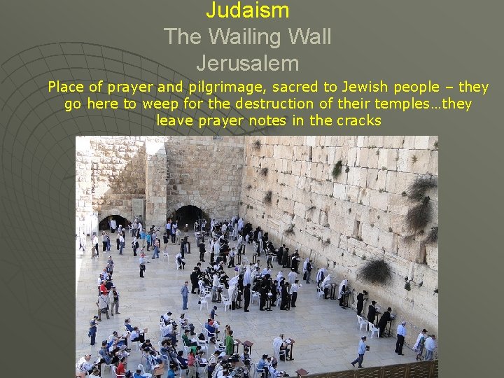 Judaism The Wailing Wall Jerusalem Place of prayer and pilgrimage, sacred to Jewish people