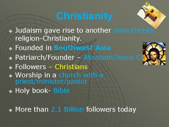 Christianity u Judaism gave rise to another monotheistic religion-Christianity. Founded in Southwest Asia Patriarch/Founder