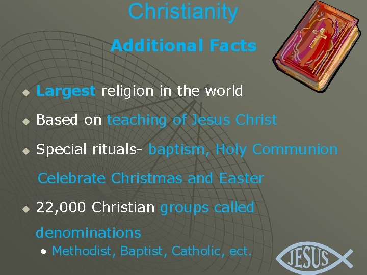 Christianity Additional Facts u Largest religion in the world u Based on teaching of