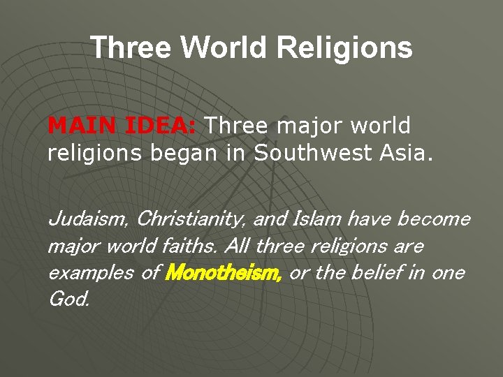 Three World Religions MAIN IDEA: Three major world religions began in Southwest Asia. Judaism,