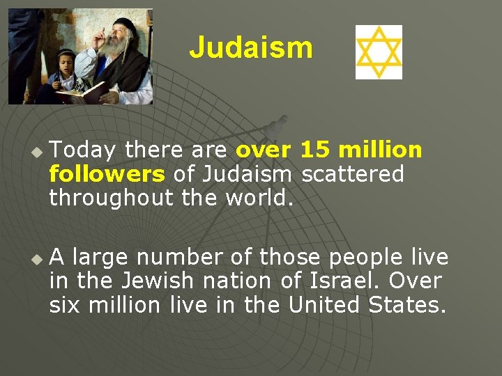 Judaism u u Today there are over 15 million followers of Judaism scattered throughout