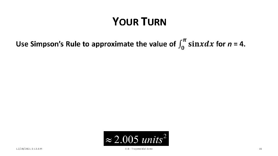 YOUR TURN 12/20/2021 5: 15 AM 4. 6 - Trapezoidal Area 16 