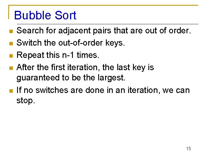 Bubble Sort n n n Search for adjacent pairs that are out of order.