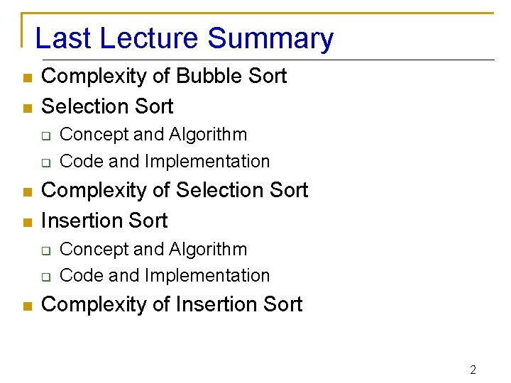 Last Lecture Summary n n Complexity of Bubble Sort Selection Sort q q n