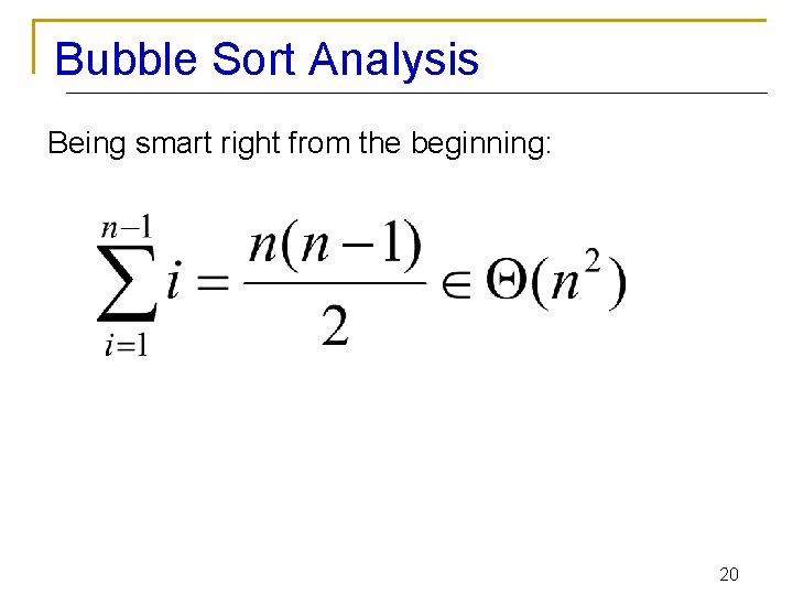 Bubble Sort Analysis Being smart right from the beginning: 20 