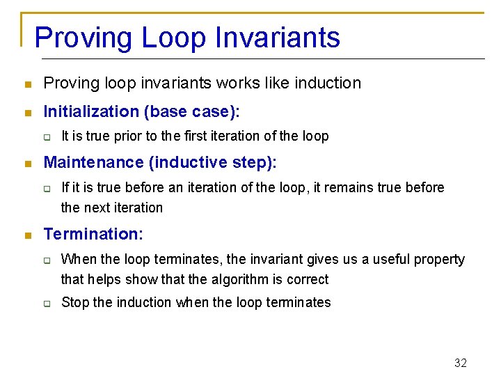 Proving Loop Invariants n Proving loop invariants works like induction n Initialization (base case):