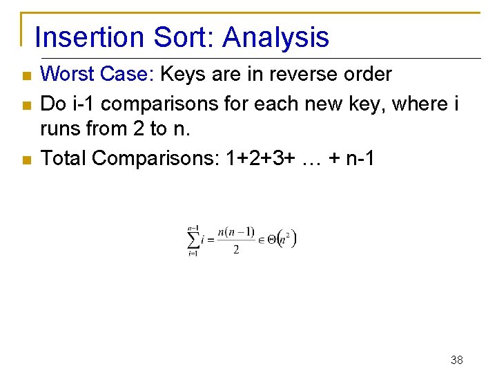 Insertion Sort: Analysis n n n Worst Case: Keys are in reverse order Do