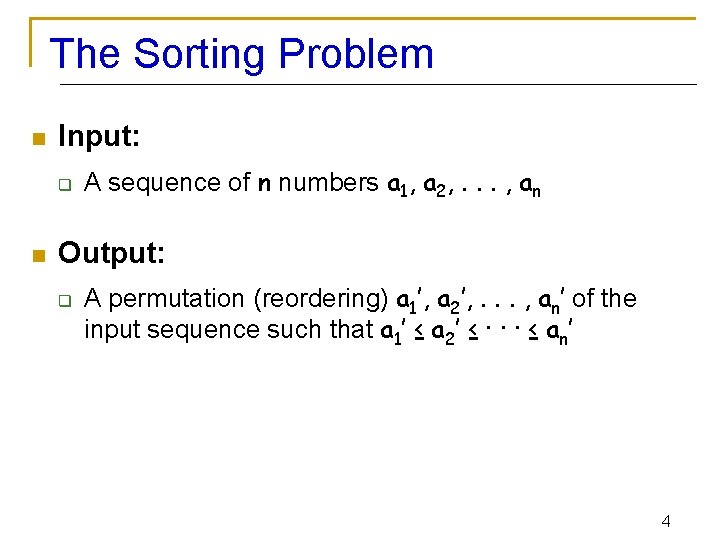 The Sorting Problem n Input: q n A sequence of n numbers a 1,