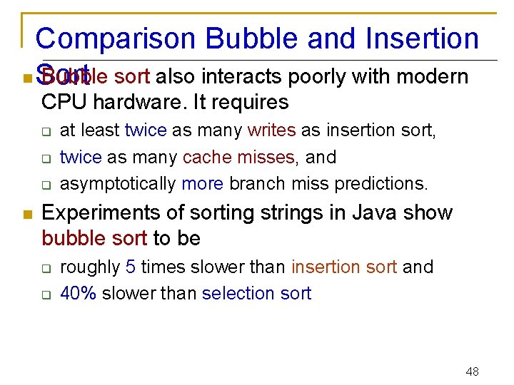 Comparison Bubble and Insertion n Sort Bubble sort also interacts poorly with modern CPU