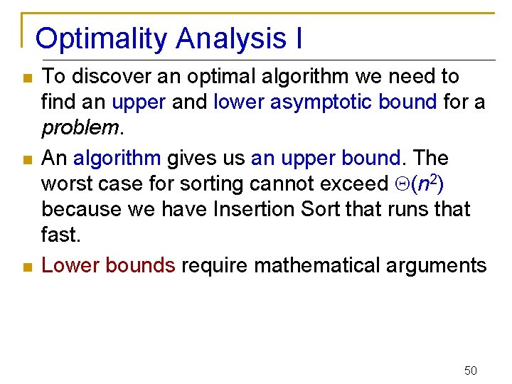 Optimality Analysis I n n n To discover an optimal algorithm we need to