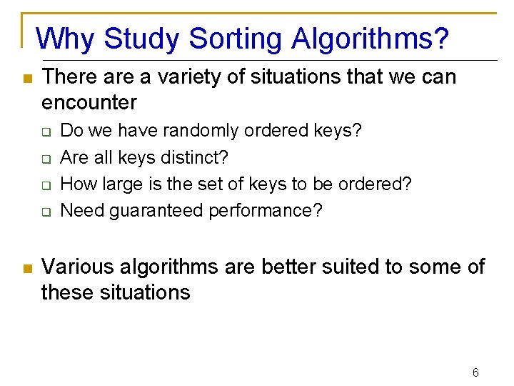 Why Study Sorting Algorithms? n There a variety of situations that we can encounter