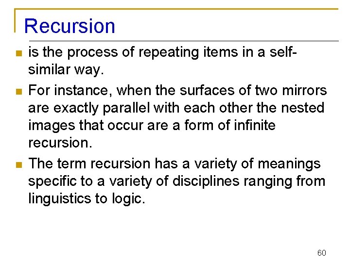 Recursion n is the process of repeating items in a selfsimilar way. For instance,