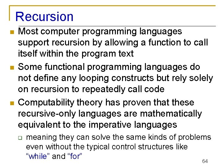 Recursion n Most computer programming languages support recursion by allowing a function to call